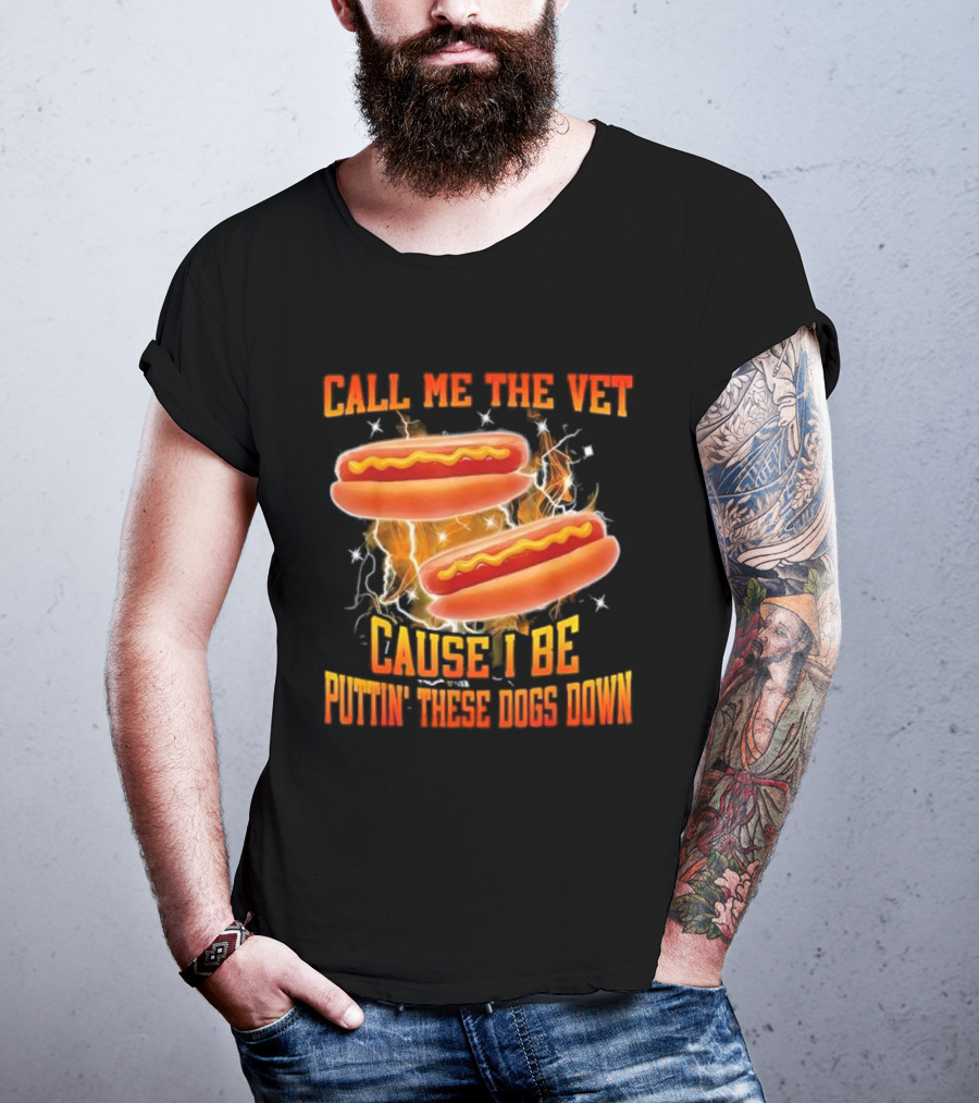 Call Me The Vet Cause I Be Puttin' These Dogs Down Hot Dog Flame Humor T-Shirt