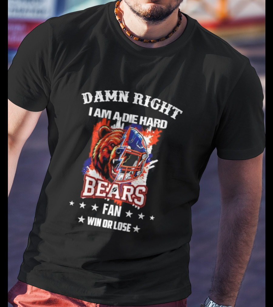 Damn Right I Am A Die Hard Bears Fan Win Or Lose Bear Mascot Helmet T-Shirt