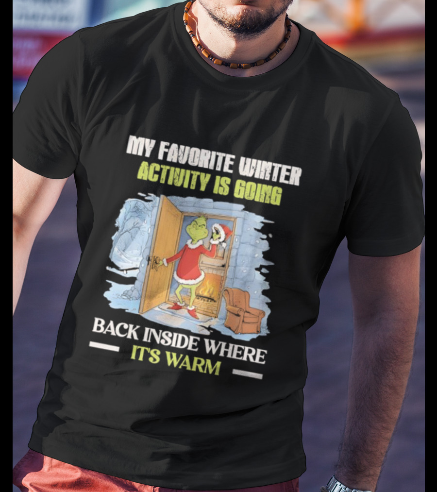 My Favorite Winter Activity Is Going Back Inside Where It's Warm Grinch T-Shirt