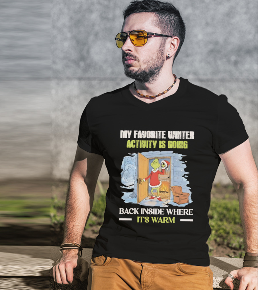 My Favorite Winter Activity Is Going Back Inside Where It's Warm Grinch T-Shirt