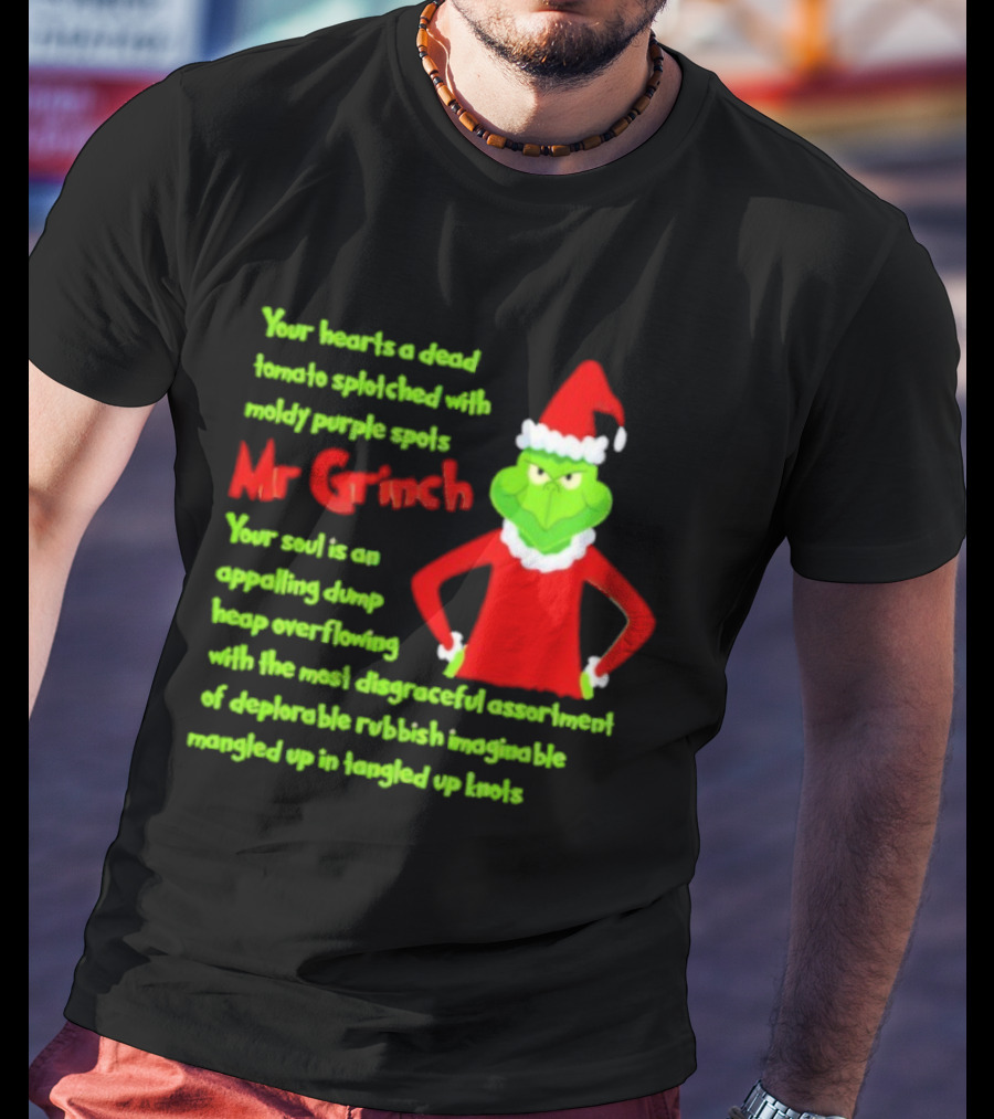 Mr Grinch Your Heart's A Dead Tomato Splotched With Moldy Purple Spots T-Shirt