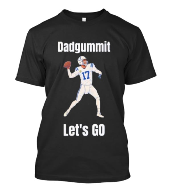 Dadgummit Let's Go Colts Quarterback Number 17 T-Shirt