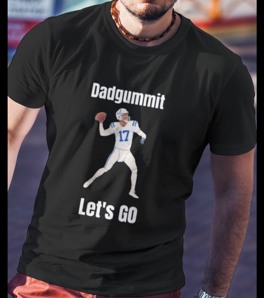 Dadgummit Let's Go Colts Quarterback Number 17 T-Shirt