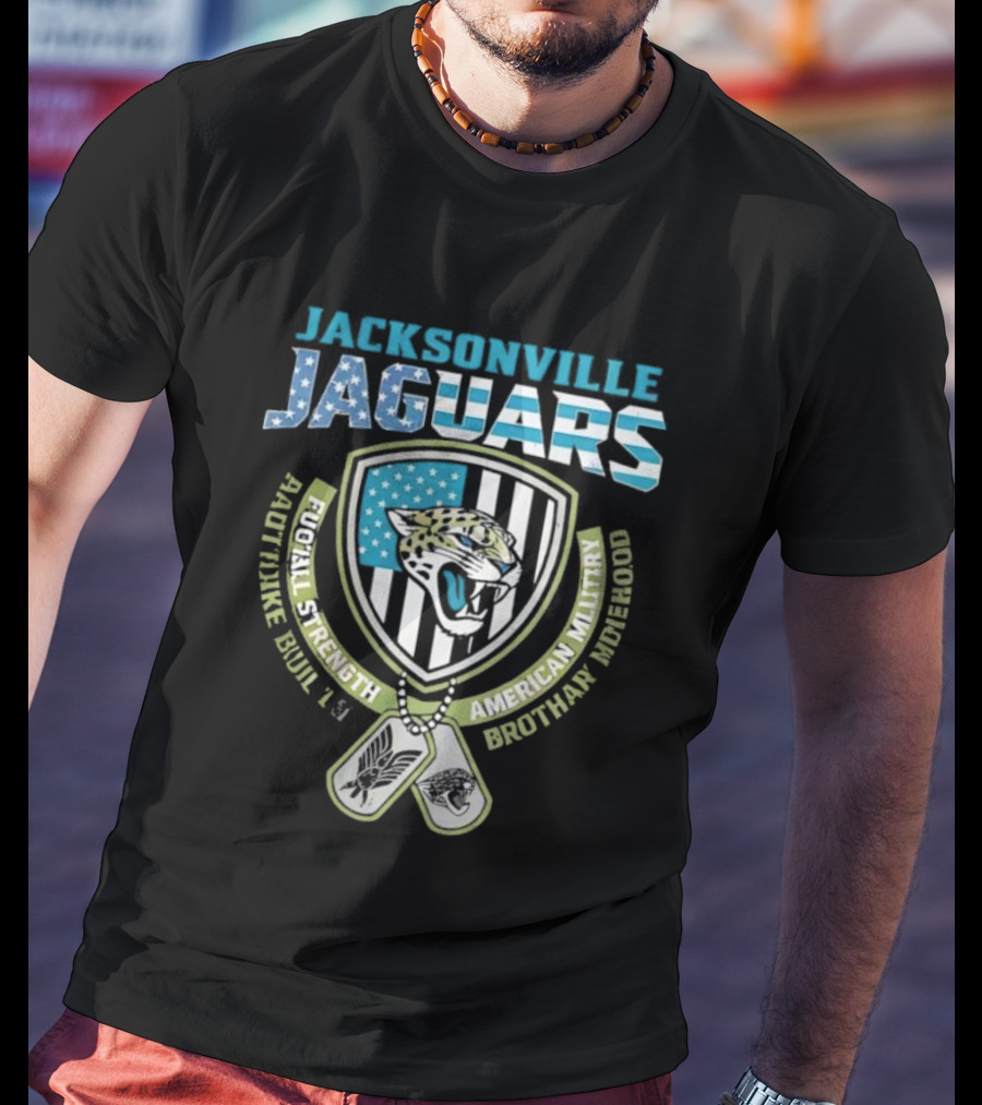 Jacksonville Jaguars Football Strength Built Like American Military Brotherhood T-Shirt