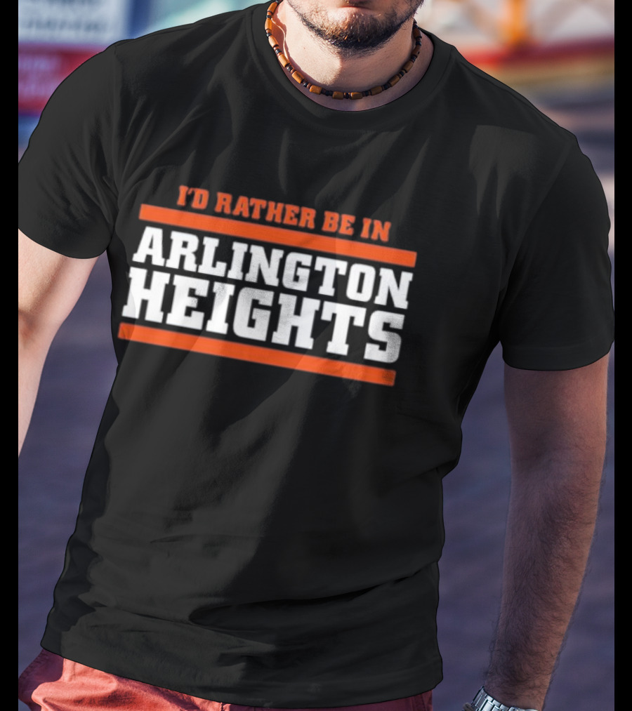 I'd Rather Be In Arlington Heights Chicago Bears Fan Collection T-Shirt