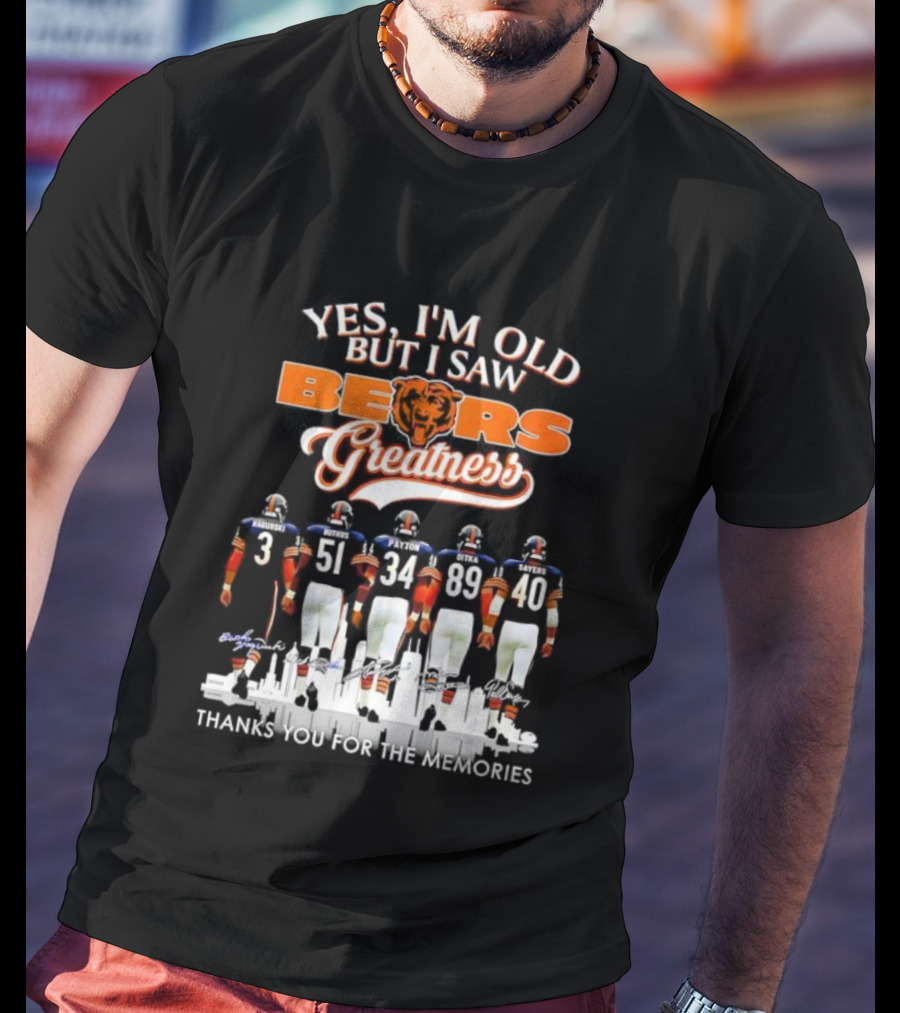 Yes I'm Old But I Saw Chicago Bears Greatness Thanks For The Memories T-Shirt