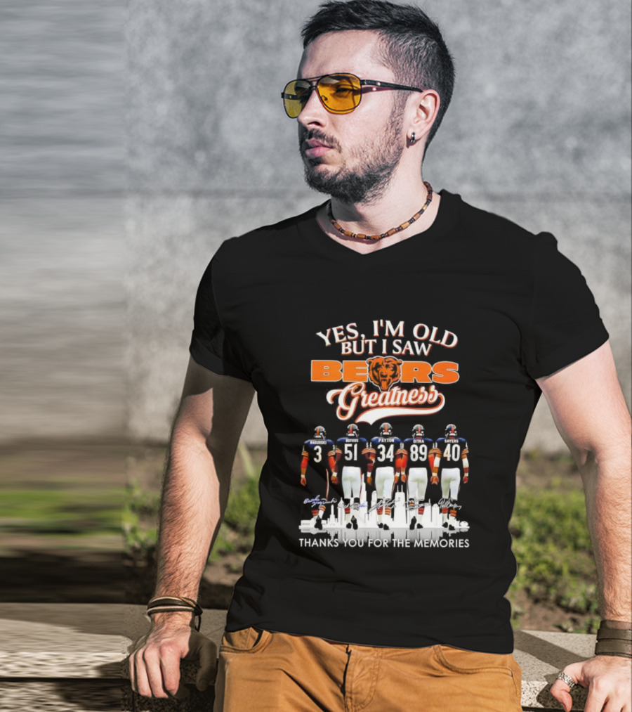 Yes I'm Old But I Saw Chicago Bears Greatness Thanks For The Memories T-Shirt