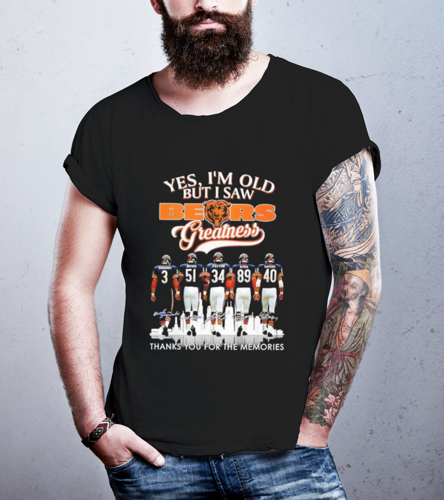 Yes I'm Old But I Saw Chicago Bears Greatness Thanks For The Memories T-Shirt
