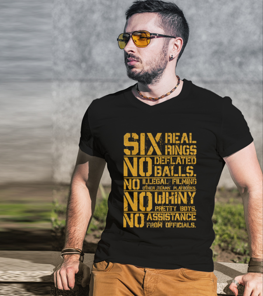 Pittsburgh Steelers Six Real Rings No Deflated Balls No Illegal Filming No Shinny Mystery Substances T-Shirt