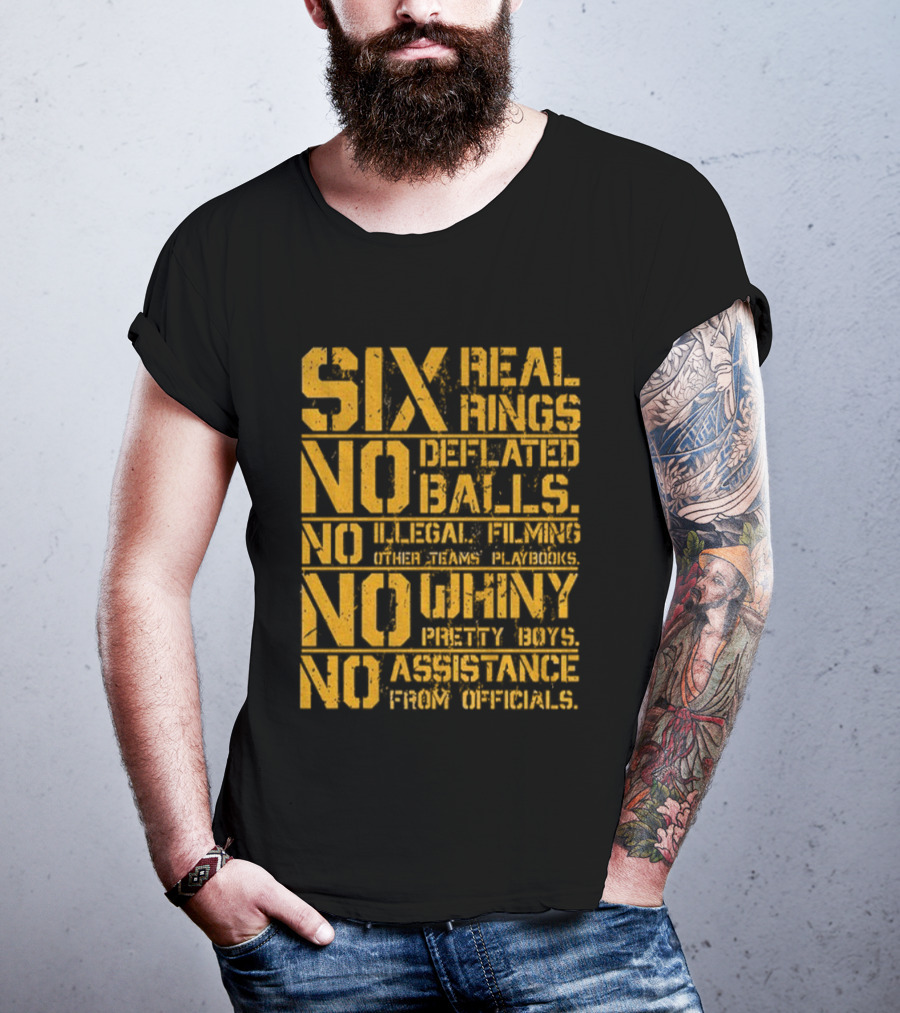 Pittsburgh Steelers Six Real Rings No Deflated Balls No Illegal Filming No Shinny Mystery Substances T-Shirt