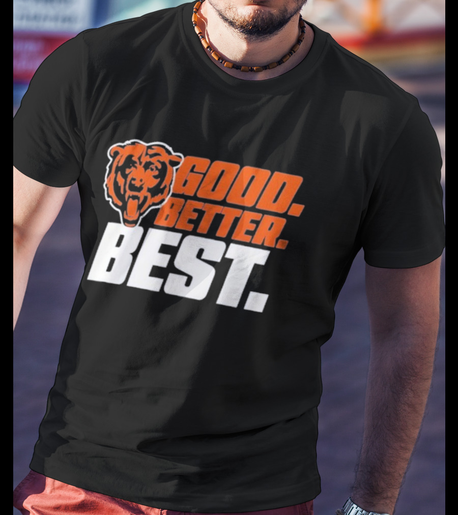 Chicago Bears Good Better Best T-Shirt