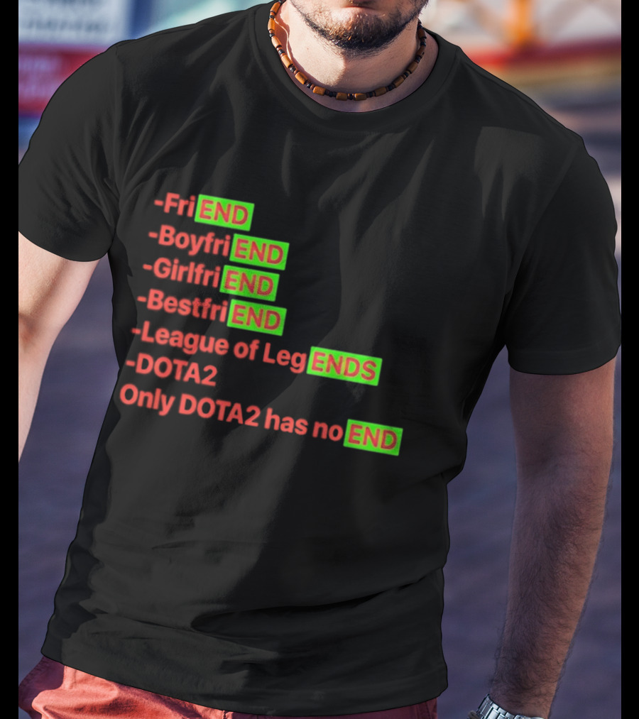 Friend Boyfriend Girlfriend Bestfriend League Of Legends Dota2 Only Dota2 Has No End T-Shirt