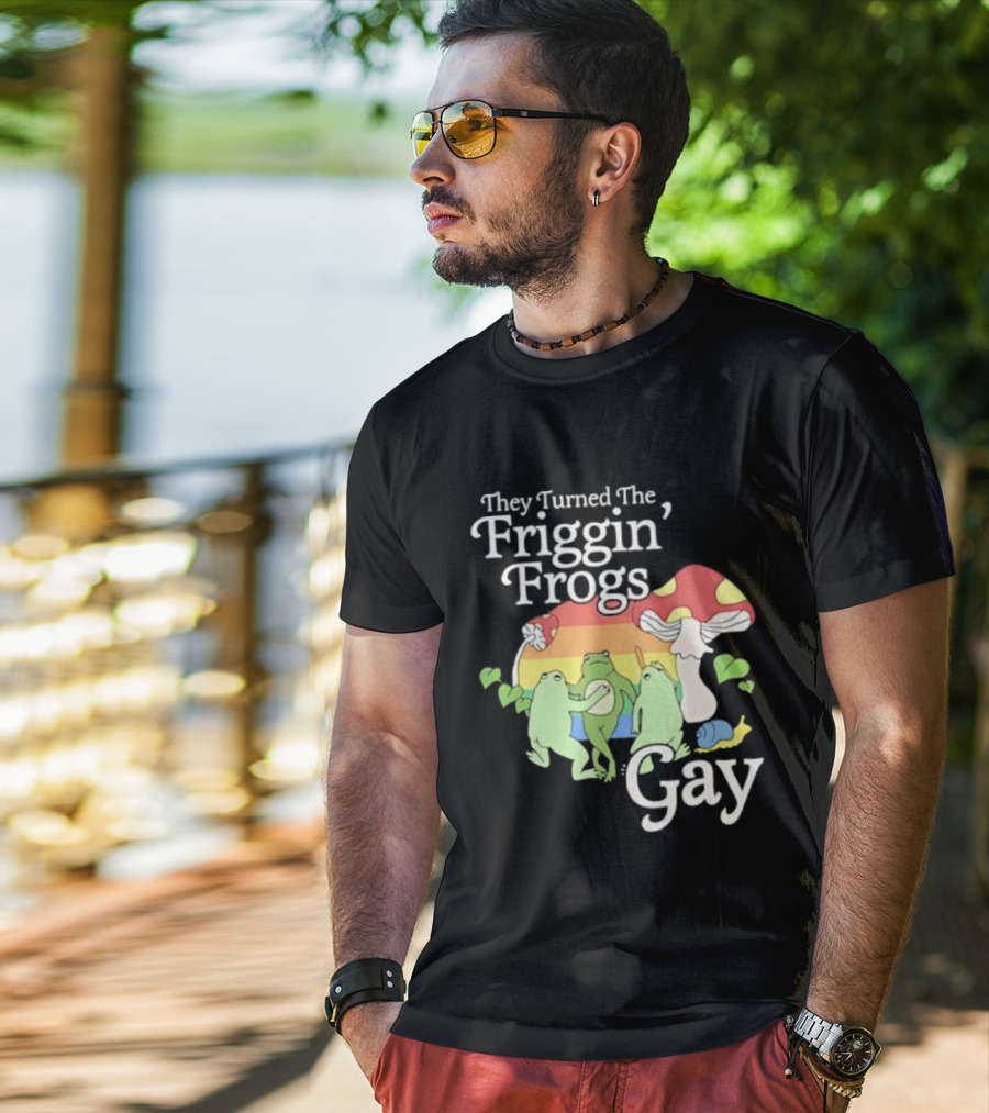 They Turned The Friggin' Frogs Gay Mushroom Rainbow T-Shirt