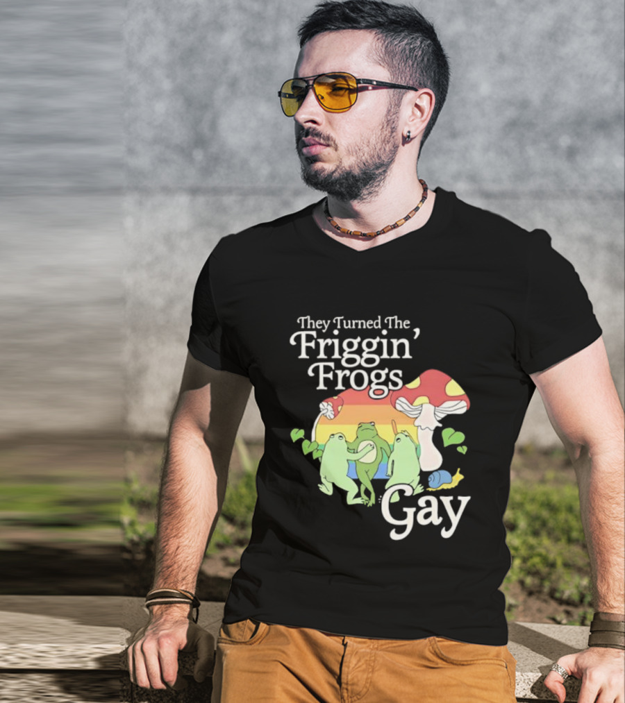 They Turned The Friggin' Frogs Gay Mushroom Rainbow T-Shirt