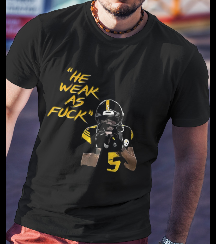 He Weak As Fuck Funny Moment Jalen Ramsey Pittsburgh Steelers NFL T-Shirt