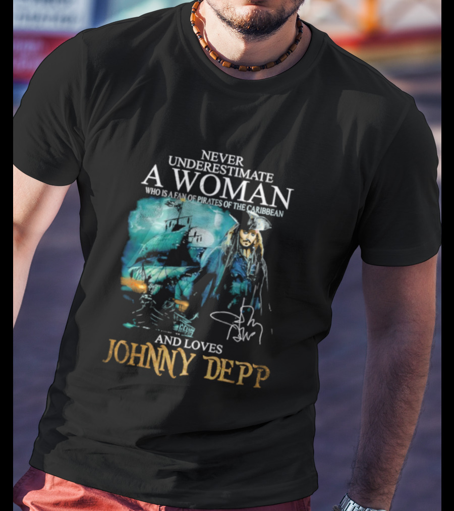Never Underestimate A Woman Who Loves Johnny Depp Pirates Of The Caribbean Fan T-Shirt
