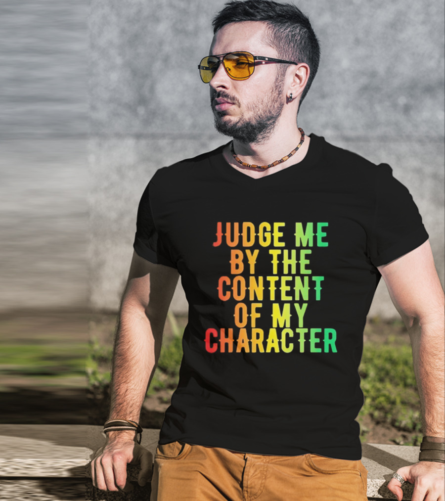 Martin Luther King Jr Judge Me By The Content Of My Character Rainbow Text T-Shirt