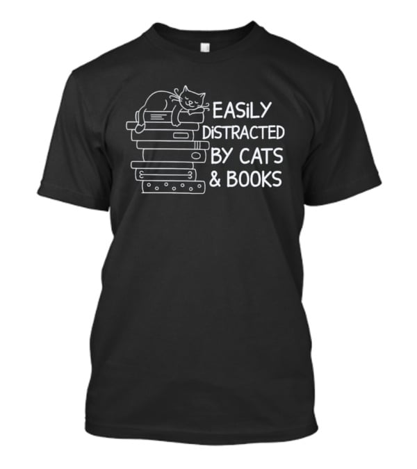 Easily Distracted By Cats And Books Stack Playful Cat Reading Lovers T-Shirt