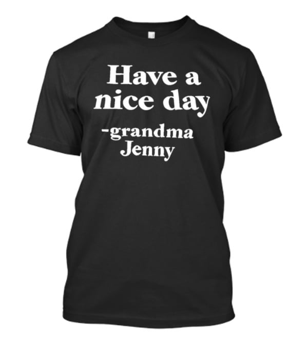 Have A Nice Day Grandma Jenny Quote T-Shirt