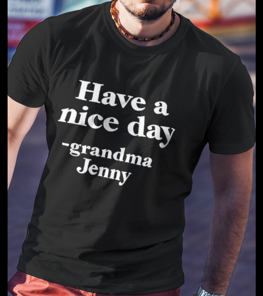 Have A Nice Day Grandma Jenny Quote T-Shirt