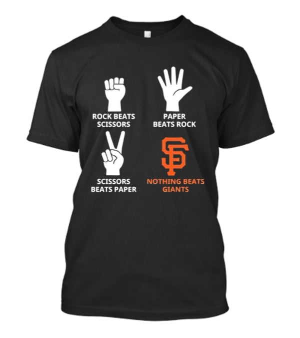 Rock Beats Scissors Paper Beats Rock Scissors Beats Paper Nothing Beats Giants San Francisco T-Shirt