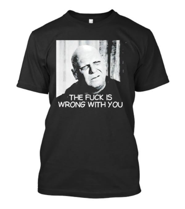 Uncle Fester What The Fuck Is Wrong With You T-Shirt