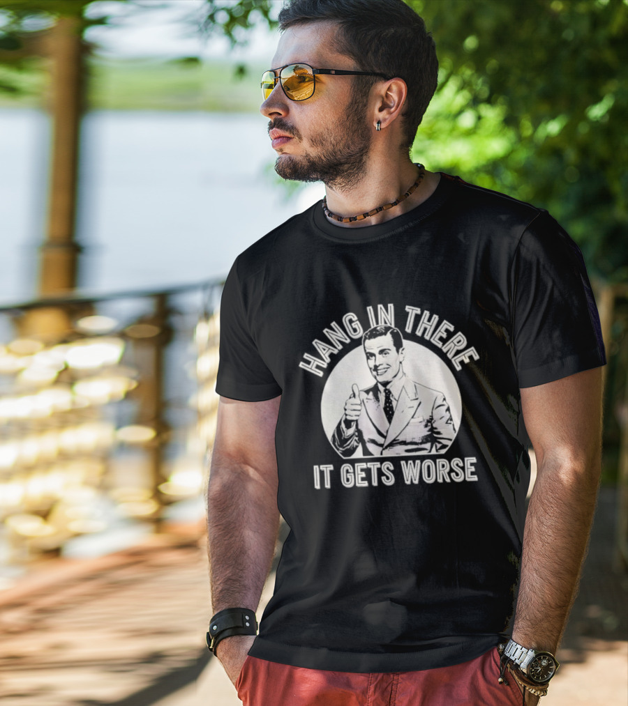 Leo Tognetti Hang In There It Gets Worse Vintage Humor Retro Style T-Shirt