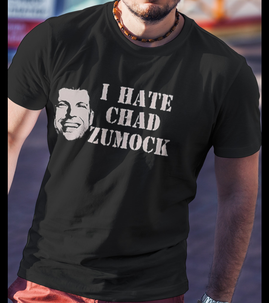 I Hate Chad Zumock Funny Statement T-Shirt
