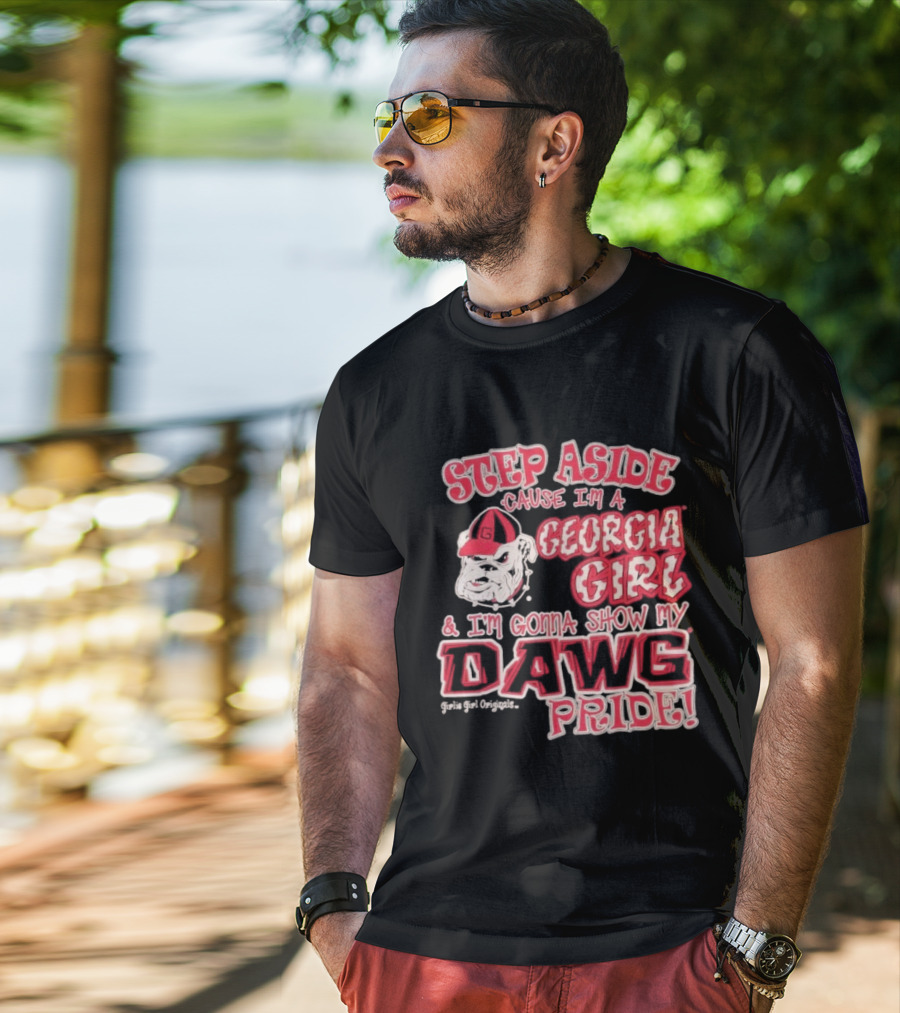 Step Aside Cause I'm A Georgia Girl And I'm Gonna Show My Dawg Pride T-Shirt