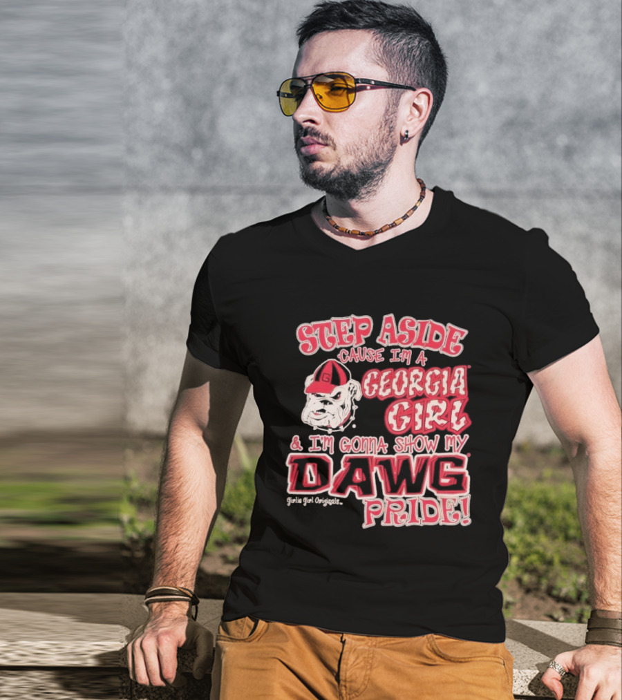 Step Aside Cause I'm A Georgia Girl And I'm Gonna Show My Dawg Pride T-Shirt