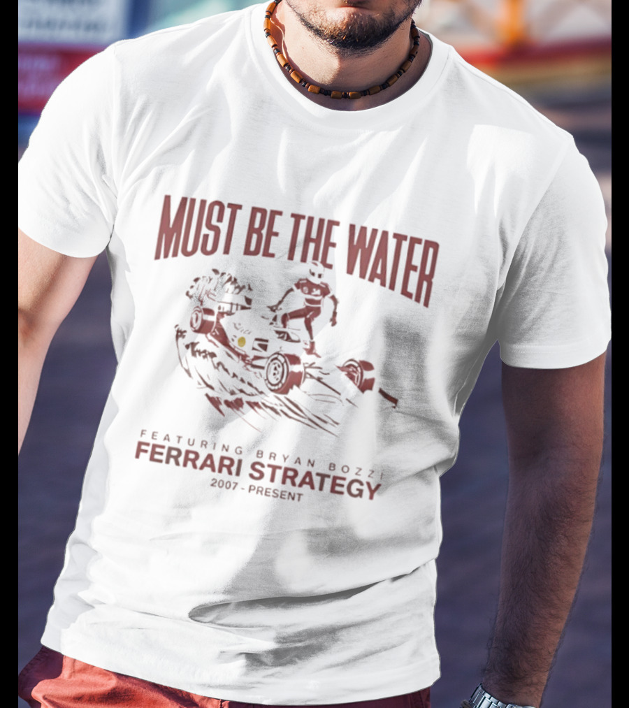 Must Be The Water Featuring Bryan Bozzi Ferrari Strategy 2007 Present T-Shirt