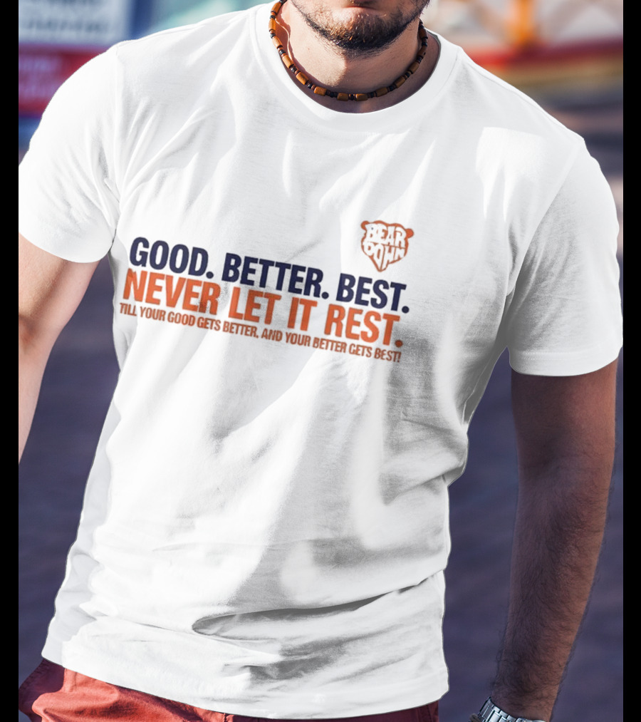 Bear Down Good Better Best Never Let It Rest Chicago Bears T-Shirt
