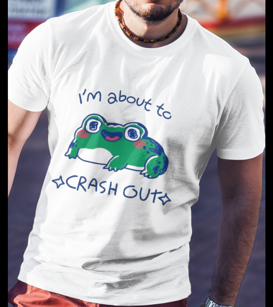 I'm About To Crash Out Frog Cute Sleepy Joke T-Shirt
