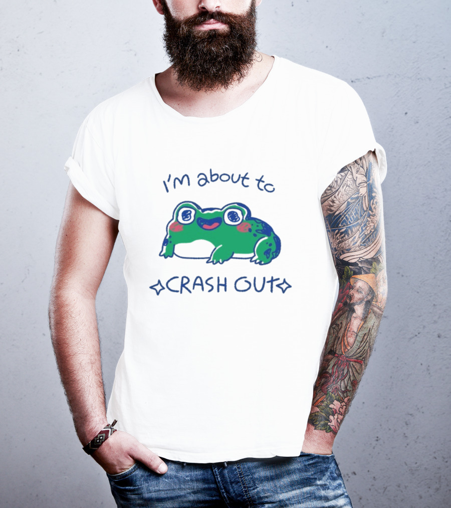 I'm About To Crash Out Frog Cute Sleepy Joke T-Shirt