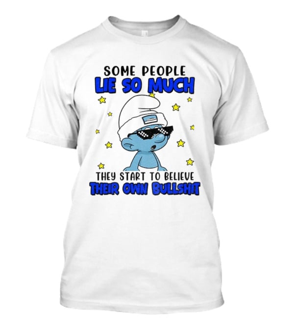 Some People Lie So Much They Start To Believe Their Own Bullshit Smurf Stars T-Shirt