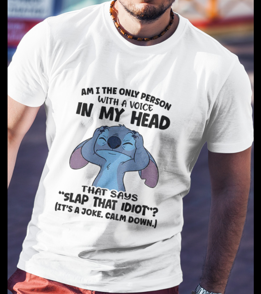 Stitch Am I The Only Person With A Voice In My Head Slap That Idiot It’s A Joke Calm Down T-Shirt