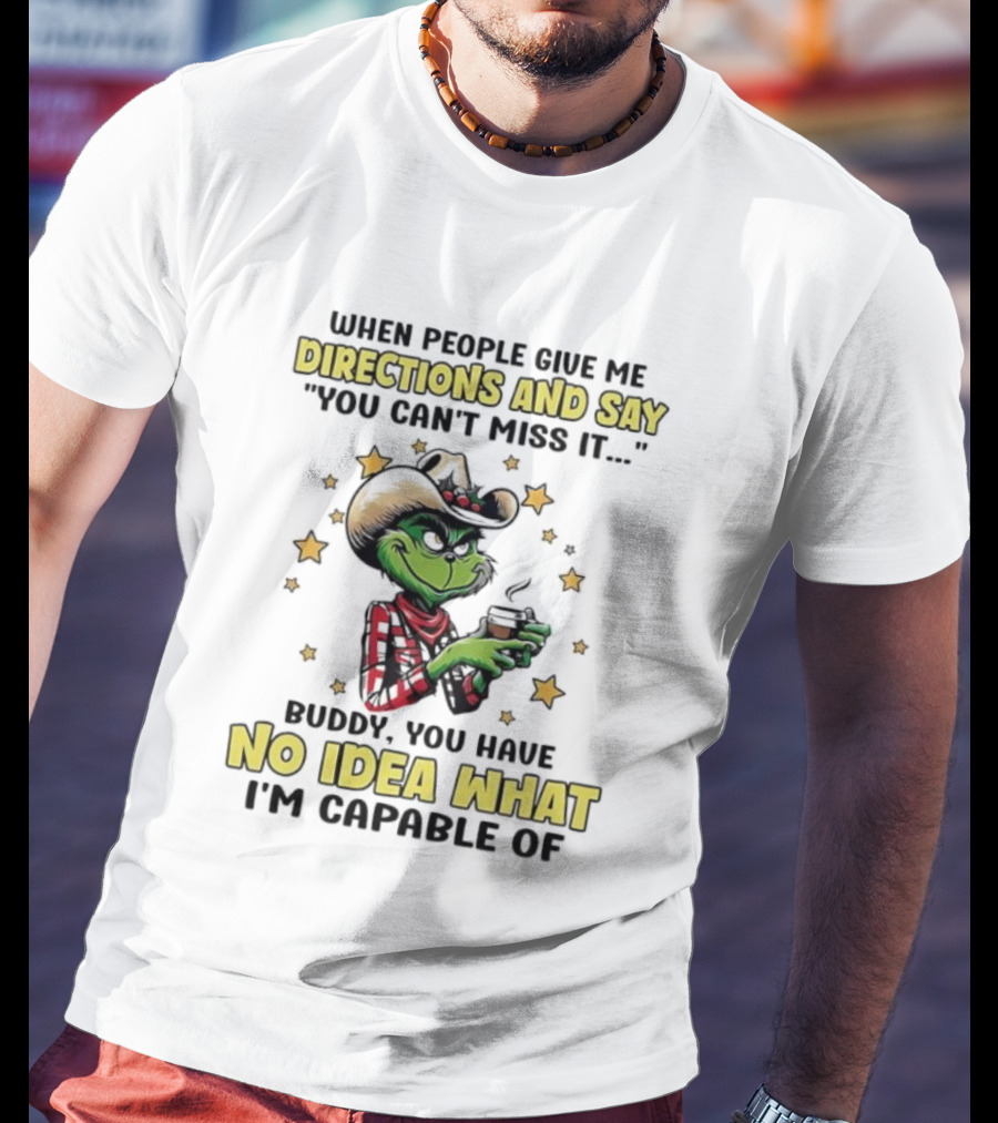 Grinch Cowboy Directions No Idea What I'm Capable Of T-Shirt