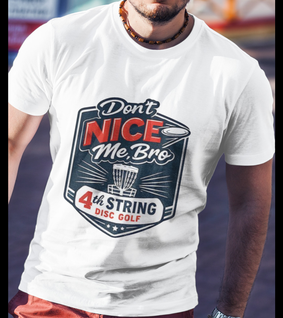 Don’t Nice Me Bro 4th String Disc Golf Frisbee Basket Emblem T-Shirt