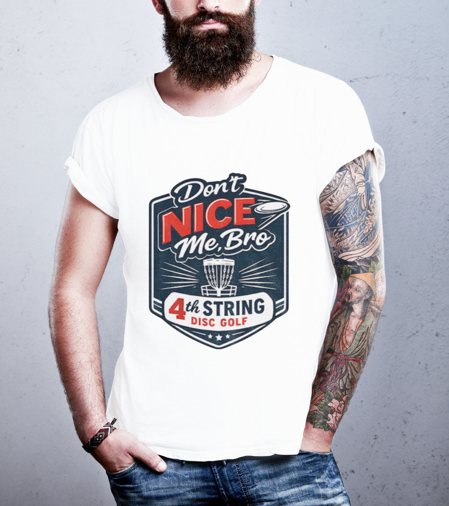 Don’t Nice Me Bro 4th String Disc Golf Frisbee Basket Emblem T-Shirt