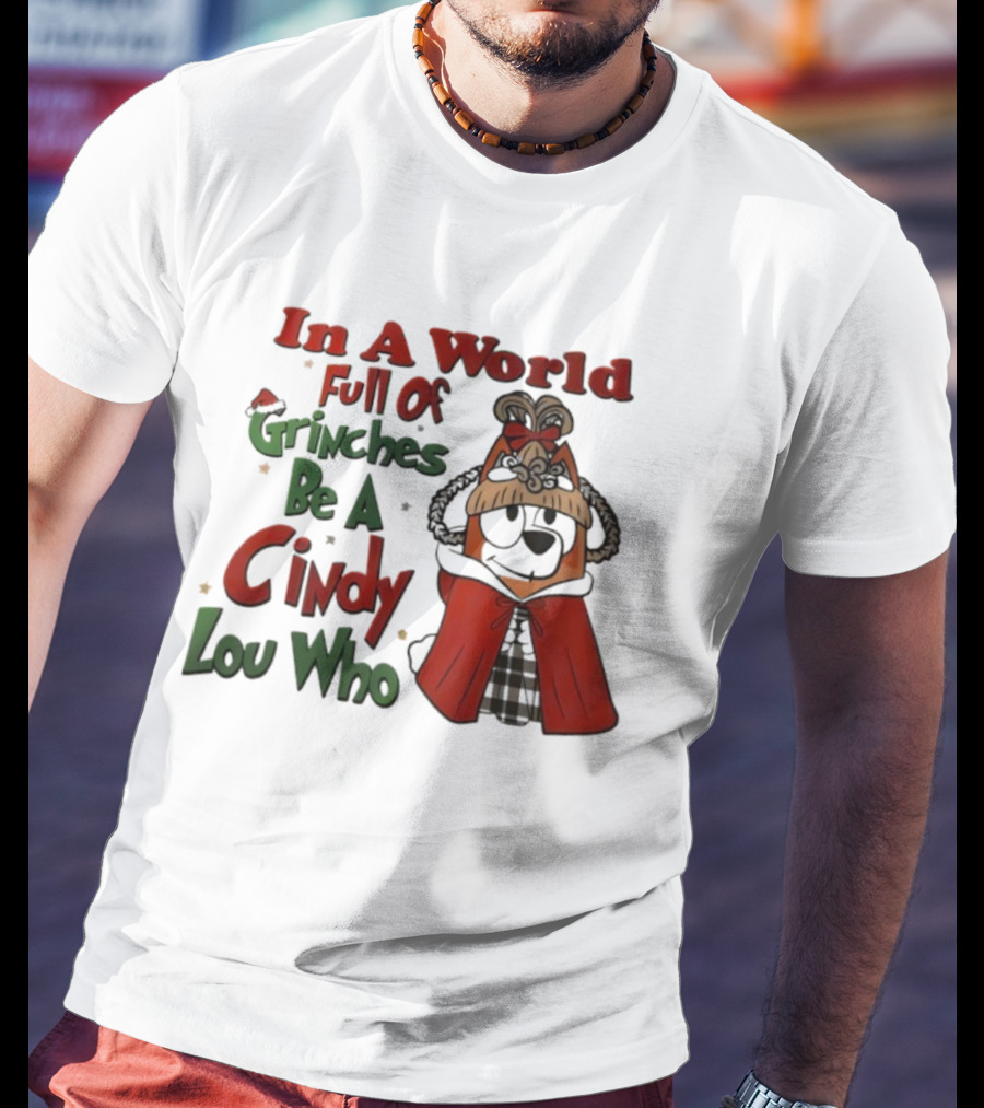 In A World Full Of Grinches Be A Cindy Lou Who Bluey T-Shirt