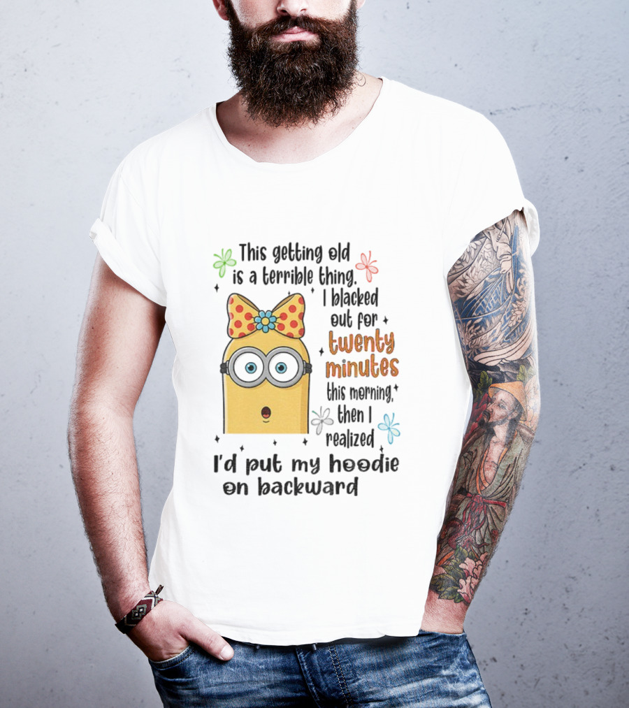 This Getting Old Is A Terrible Thing I Blacked Out For Twenty Minutes Minion Backward Realization T-Shirt