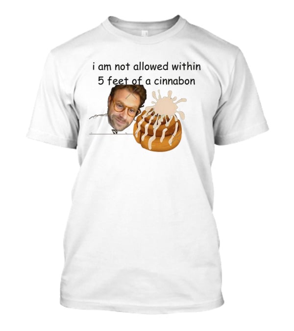I Am Not Allowed Within 5 Feet Of A Cinnabon Face Cinnamon Rolls T-Shirt