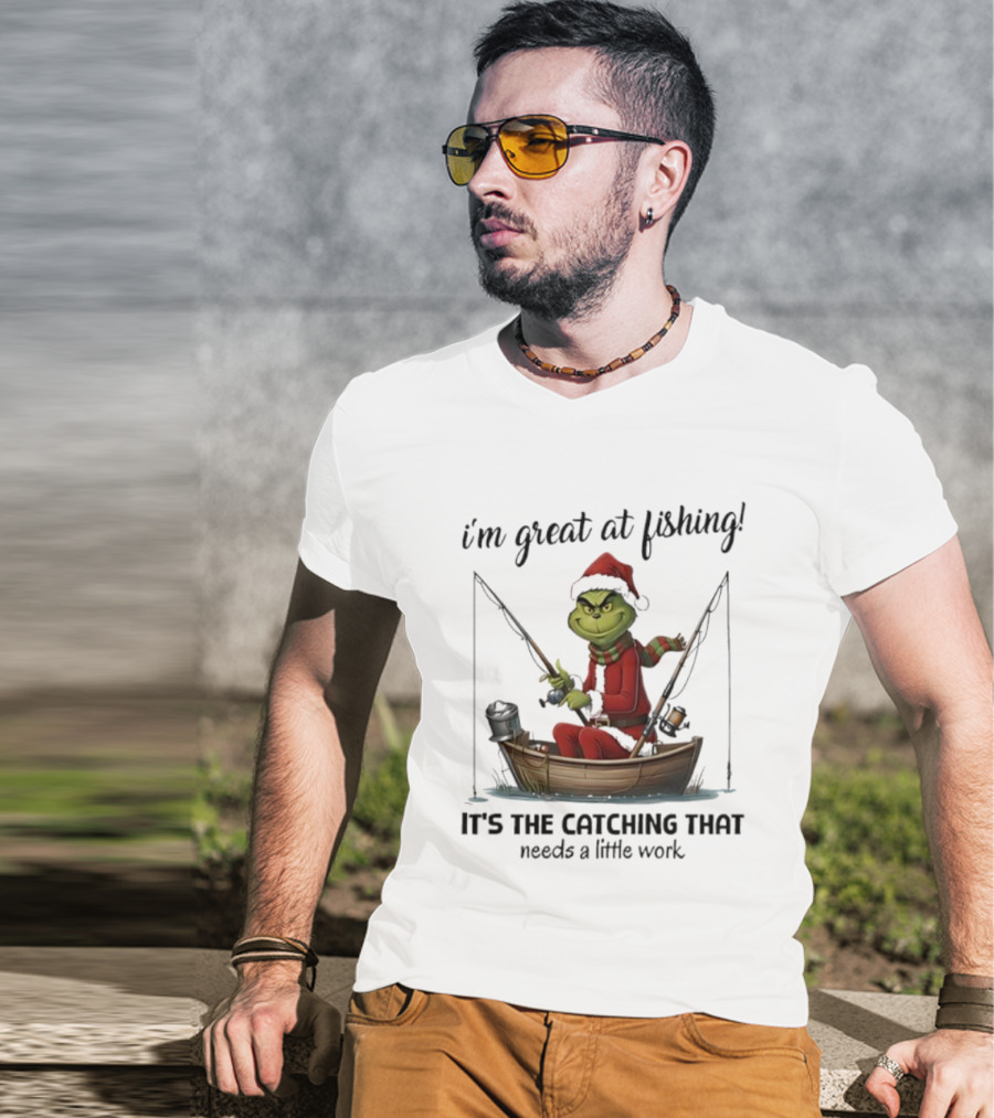 I'm Great At Fishing It's The Catching That Needs A Little Work Grinch In Boat T-Shirt