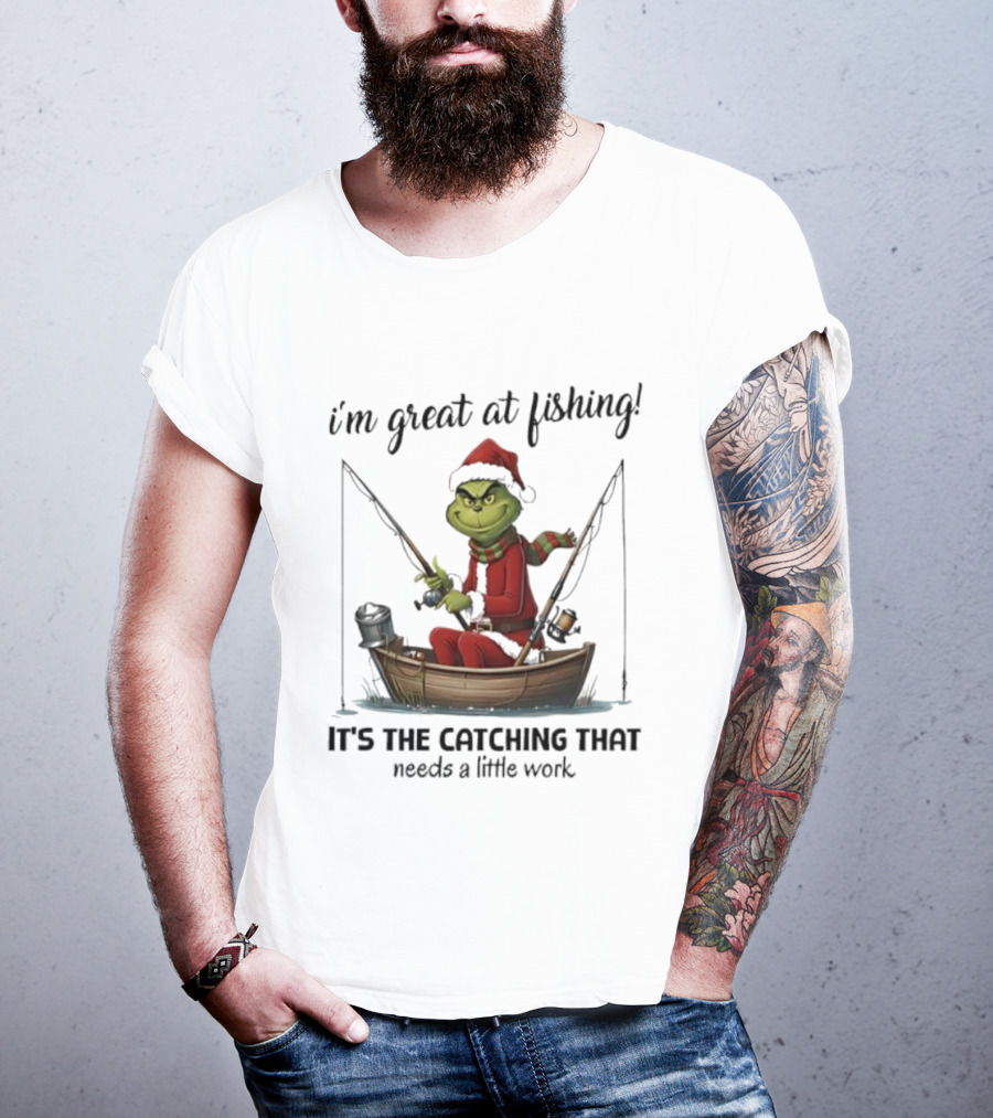 I'm Great At Fishing It's The Catching That Needs A Little Work Grinch In Boat T-Shirt