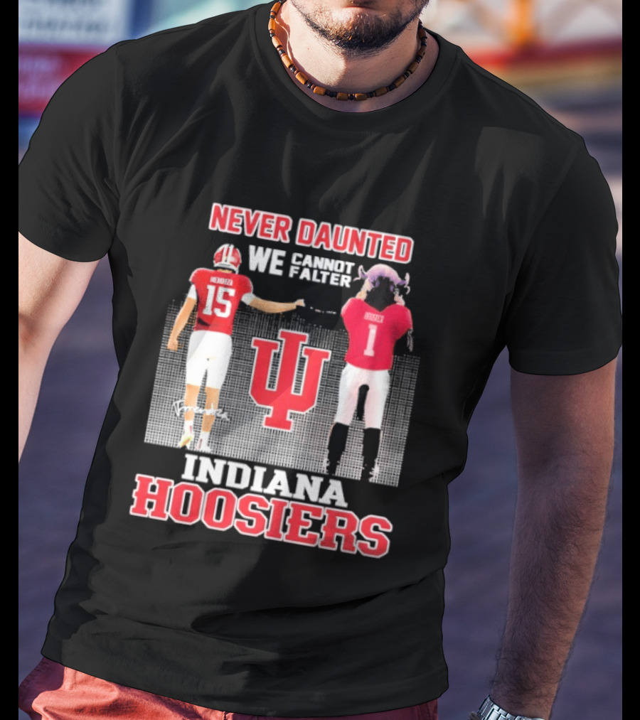Never Daunted We Cannot Falter Indiana Hoosiers Fernando Mendoza T-Shirt