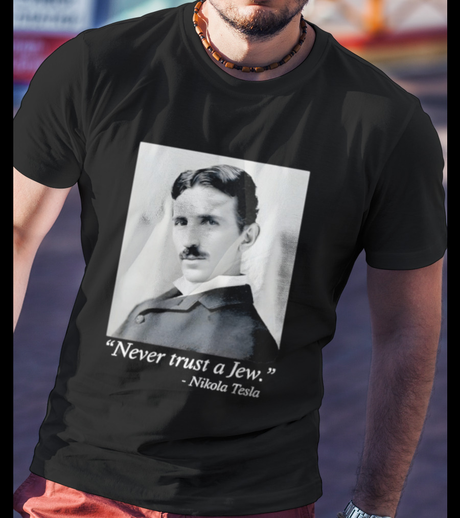 Never Trust A Jew Nikola Tesla T-Shirt