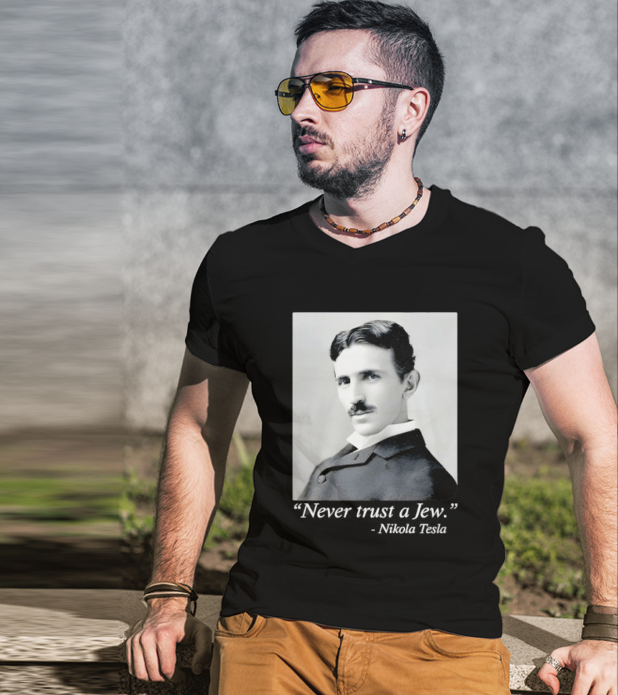 Never Trust A Jew Nikola Tesla T-Shirt