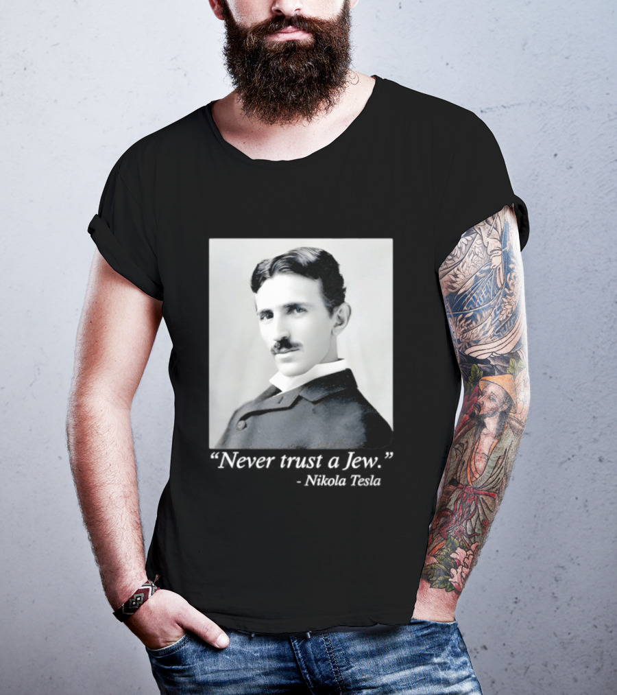 Never Trust A Jew Nikola Tesla T-Shirt