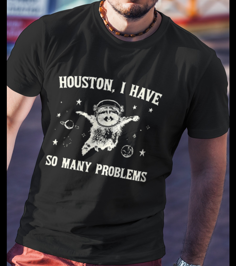 Houston I Have So Many Problems Raccoon In Space 90s Retro Astronaut T-Shirt
