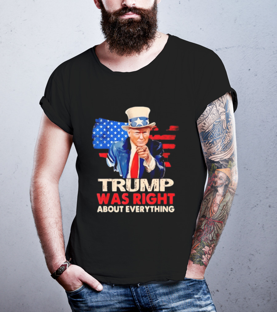 TRUMP WAS RIGHT ABOUT EVERYTHING Uncle Sam American Map T-Shirt